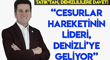  “Cesurlar hareketinin lideri, Denizli’ye geliyor”