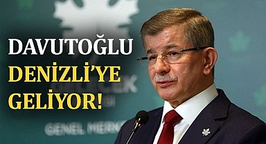 Davutoğlu Denizli’ye geliyor!
