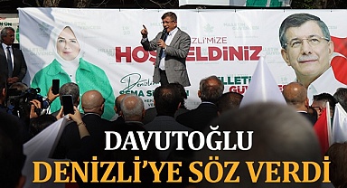 DAVUTOĞLU DENİZLİ'YE SÖZ VERDİ