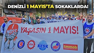 Denizli 1 Mayıs’ta sokaklarda!
