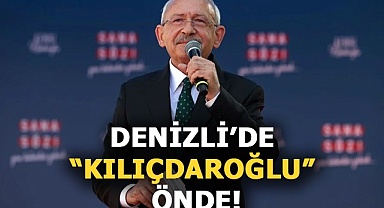 Denizli’de “Kılıçdaroğlu” önde!