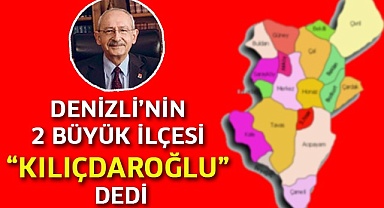 Denizli’nin 2 büyük ilçesi “Kılıçdaroğlu” dedi