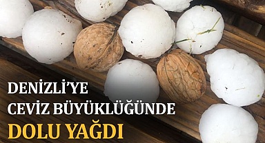 Denizli’ye ceviz büyüklüğünde dolu yağdı  