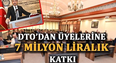 DTO’dan üyelerine 7 milyon liralık katkı