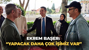 Ekrem Başer: “Yapacak daha çok işimiz var”