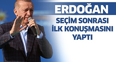 Erdoğan seçim sonrası ilk konuşmasını yaptı