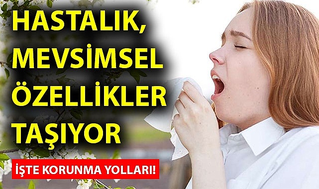 Hastalık, mevsimsel özellikler taşıyor