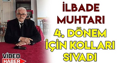 İlbade Muhtarı 4’üncü dönem için kolları sıvadı