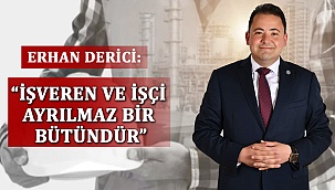 “İşveren ve işçi ayrılmaz bir bütündür”