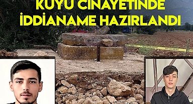 Kuyu cinayetinde iddianame hazırlandı