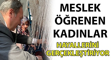 Meslek öğrenen kadınlar hayallerini gerçekleştiriyor