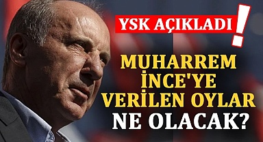 Muharrem İnce'ye verilen oylar ne olacak?