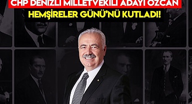 Özcan, Hemşireler Günü’nü kutladı!