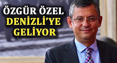 Özgür Özel Denizli’ye geliyor