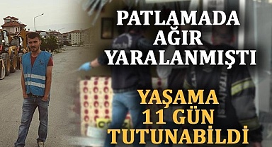 Patlamada ağır yaralanmıştı, yaşama 11 gün tutunabildi