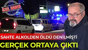 Sahte alkolden öldü denilmişti gerçek ortaya çıktı