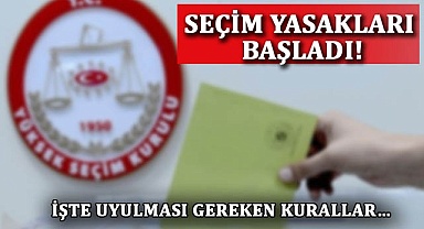 Seçim yasakları başladı! İşte uyulması gereken kurallar…