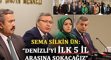 Sema Silkin Ün: “Denizli’yi ilk 5 il arasına sokacağız”