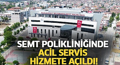 Semt Polikliniği’nde acil servis hizmete açıldı!