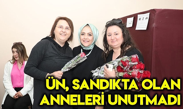 Ün, sandıkta görevli anneleri unutmadı