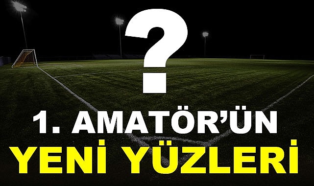 1. Amatör'ün yeni yüzleri
