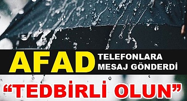 AFAD TELEFONLARA MESAJ GÖNDERDİ