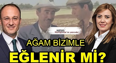 Ağam bizimle eğlenir mi?