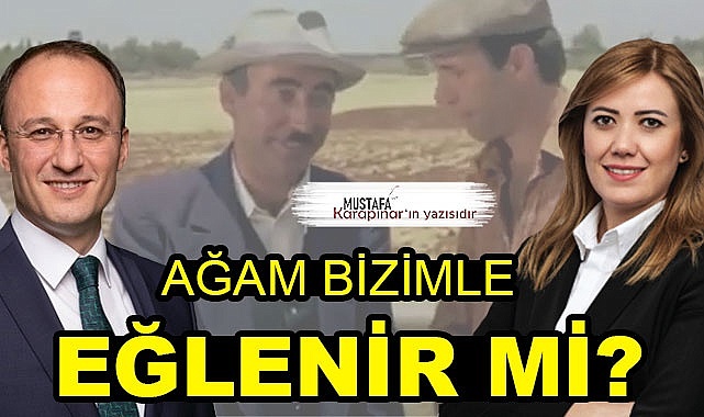 Ağam bizimle eğlenir mi?