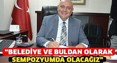 “Belediye ve Buldan olarak sempozyumda olacağız”