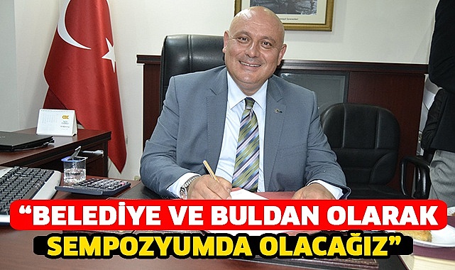 “Belediye ve Buldan olarak sempozyumda olacağız”