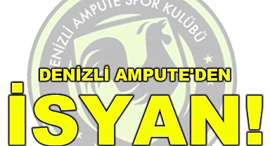 Denizli Ampute'den isyan