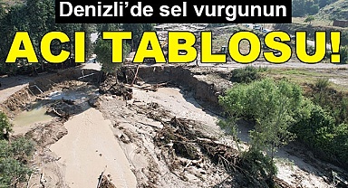 Denizli'de sel vurgununun acı tablosu!