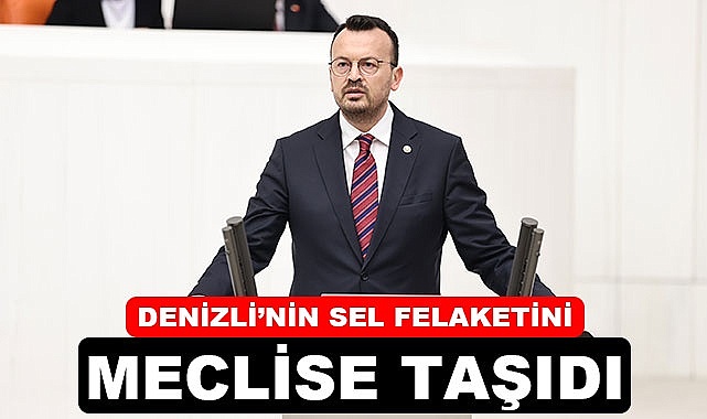 Denizli'deki sel felaketini meclise taşıdı