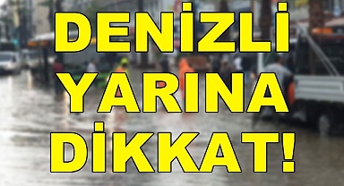 Denizli yarına dikkat!