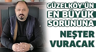 Güzelköy’ün en büyük sorununa neşter vuracak