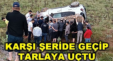 Karşı şeride geçip tarlaya uçtu