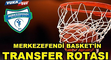 Merkezefendi Basket'in transfer rotası