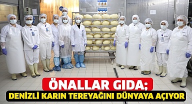 Önallar Gıda; Denizli Karın Tereyağını dünyaya açıyor