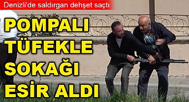 Pompalı tüfekli saldırgan sokağı esir aldı
