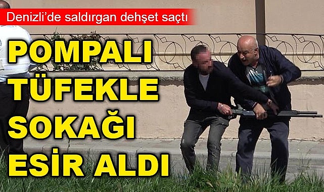 Pompalı tüfekli saldırgan sokağı esir aldı