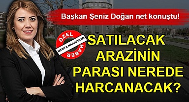 Satılacak arazinin parası nerede harcanacak?