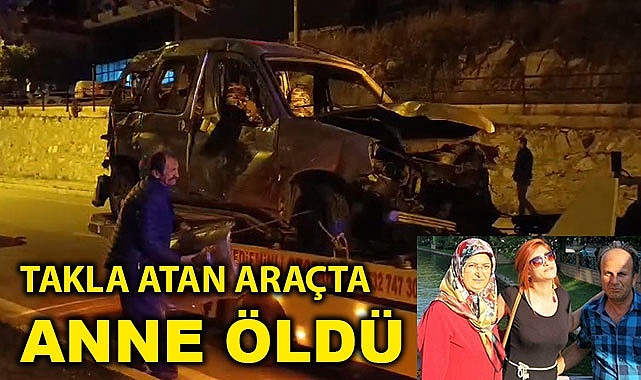 Takla atan araçta anne öldü