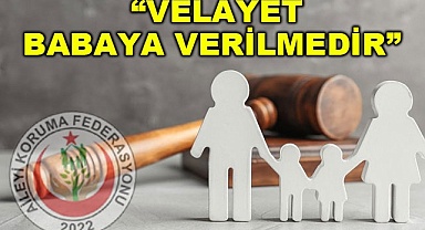 “Velayet babaya verilmedir”