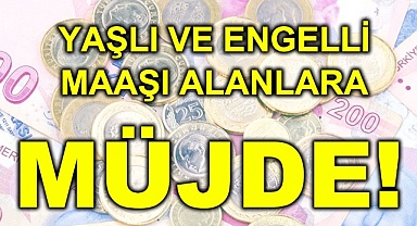 Yaşlı ve engelli maaşı alanlara müjde!