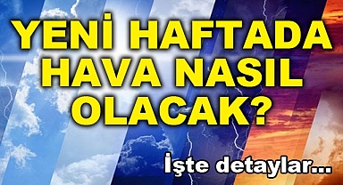 Yeni haftada hava nasıl olacak?