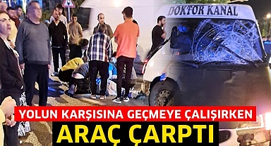 Yolun karşısına geçmeye çalışırken araç çarptı