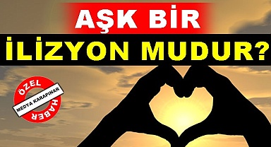 Aşk bir ilizyon mudur?