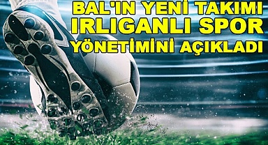BAL'ın yeni takımı Irlıganlı Spor yönetimini açıkladı