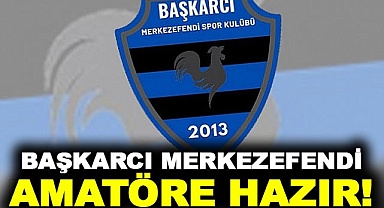 Başkarcı Merkezefendi Amatör'e hazır 