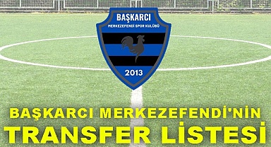 Başkarcı Merkezefendi'nin transfer listesi